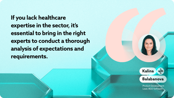 Healthcare experts help analyze requirements and expectations.